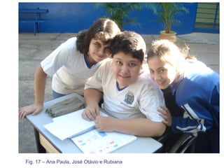 Fig. 17 – Ana Paula, José Otávio e Rubiana 