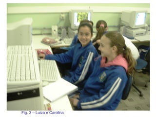 Fig. 3 – Luiza e Carolina 