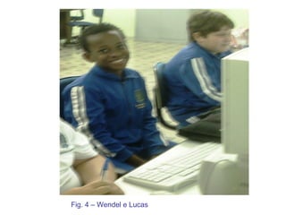 Fig. 4 – Wendel e Lucas 
