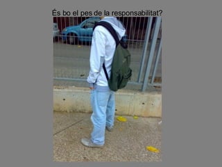 És bo el pes de la responsabilitat? 