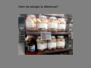 Hem de rebutjar la diferència? 