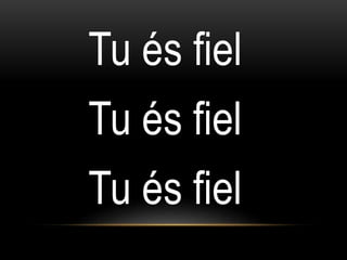 Tu és fiel
Tu és fiel
Tu és fiel
 