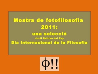 Mostra de fotofilosofia  2011: una selecció Jordi Beltran del Rey Dia Internacional de la Filosofia 