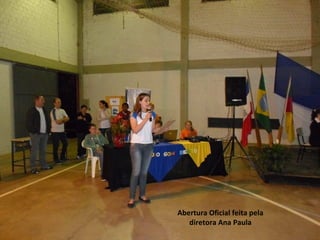 Abertura Oficial feita pela 
diretora Ana Paula 
 