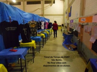 Túnel do Tempo da EMEF 
São Bento. 
No final vídeo com 
depoimentos de ex-alunos. 
 