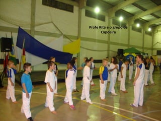 Profe Rita e o grupo de 
Capoeira 
 