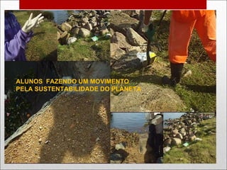 ALUNOS  FAZENDO UM MOVIMENTO PELA SUSTENTABILIDADE DO PLANETA 