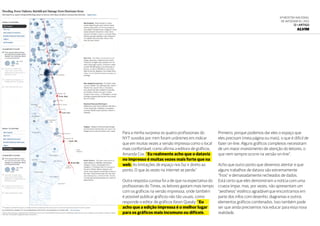 6ª Mostra Nacional
de Infografia | 2012
12 • ARTIGO
ALVIM
Para a minha surpresa os quatro profissionais do
NYT ouvidos por mim foram unânimes em indicar
que em muitas vezes a versão impressa como o local
mais confortável, como afirma a editora de gráficos,
Amanda Cox: “Eu realmente acho que o dataviz
no impresso é muitas vezes mais forte que na
web. As limitações de espaço nos faz ir direto ao
ponto. O que às vezes na internet se perde.”
Outra resposta curiosa foi a de que na expectativa do
profissionais do Times, os leitores gastam mais tempo
com os gráficos na versão impresssa, onde também
é possível publicar gráficos não tão usuais, como
responde o editor de gráficos Kevin Quealy: “Eu
acho que a edição impressa é o melhor lugar
para os gráficos mais incomuns ou difíceis.
Primeiro, porque podemos dar eles o espaço que
eles precisam (meia página ou mais), o que é difícil de
fazer on-line. Alguns gráficos complexos necessitam
de um maior investimento de atenção do leitores, o
que nem sempre ocorre na versão on-line”.
Acho que outro ponto que devemos atentar e que
alguns trabalhos de dataviz são extremamente
“frios” e demasiadamente recheados de dados.
Está certo que eles demonstram a notícia com uma
crueza ímpar, mas, por vezes, não apresentam um
“aesthesis” estético agradável que encontramos em
parte dos infos com desenho, diagramas e outros
elementos gráficos combinados. Isso também pode
ser que ainda precisemos nos educar para essa nova
realidade.
 