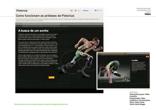 6ª Mostra Nacional
de Infografia | 2012
ONLINE
TERRA
http://www.terra.com.br/esportes/jogos-olimpicos/infograficos/pistorius/
jun.2012
Ilustrações/Layout: Fábio
Condutta
Programação: Fábio
Condutta e Taís Gonçalves
Texto: Celso Junior
Fotos: Getty Images 
 