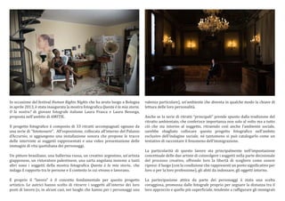 In occasione del festival Human Rights Nights che ha avuto luogo a Bologna
in aprile 2013,  stata inaugurata la mostra fotogra?ica Questa  la mia storia.
O la nostra? di giovani fotografe italiane Laura Frasca e Laura Bessega,
proposta nell'ambito di AMITIE.
Il progetto fotogra?ico  composto di 33 ritratti accompagnati ognuno da
una serie di "fototessere". Allesposizione, collocata allinterno del Palazzo
dAccursio, si aggiungono una installazione sonora che propone le tracce
delle interviste ai soggetti rappresentati e una video presentazione delle
immagini di vita quotidiana dei personaggi.

Un pittore brasiliano, una ballerina russa, un creativo argentino, unartista
giapponese, un ristoratore palestinese, una sarta angolana insieme a tanti
altri sono i soggetti della mostra fotogra?ica Questa  la mia storia.. che
indaga il rapporto tra le persone e il contesto in cui vivono e lavorano.

E proprio il lavoro  il concetto fondamentale per questo progetto
artistico. Le autrici hanno scelto di ritrarre i soggetti all'interno dei loro
posti di lavoro (o, in alcuni casi, nei luoghi che hanno per i personaggi una

valenza particolare), unambiente che diventa in qualche modo la chiave di
lettura delle loro personalit.
Anche se la serie di ritratti principali prende spunto dalla tradizione del
ritratto ambientato, che conferisce importanza non solo al volto ma a tutto
ci che sta intorno al soggetto, ritraendo cos anche lambiente sociale,
sarebbe sbagliato collocare questo progetto fotogra?ico nellambito
esclusivo dellindagine sociale, n tantomeno si pu catalogarlo come un
tentativo di raccontare il fenomeno dell'immigrazione.

La particolarit di questo lavoro sta principalmente nellimpostazione
concettuale delle due artiste di coinvolgere i soggetti nella parte decisionale
del processo creativo, offrendo loro la libert di scegliere come essere
ripresi: il luogo (con la condizione che rappresenti un posto signi?icativo per
loro o per la loro professione), gli abiti da indossare, gli oggetti intorno.
La partecipazione attiva da parte dei personaggi  stata una scelta
coraggiosa, promossa dalle fotografe proprio per segnare la distanza tra il
loro approccio e quello pi super?iciale, tendente a raf?igurare gli immigrati

 