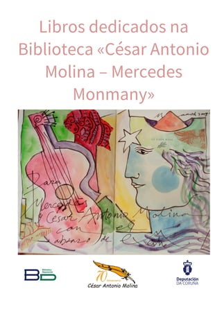 Libros dedicados na
Biblioteca «César Antonio
Molina – Mercedes
Monmany»
 