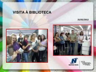 VISITA À BIBLIOTECA
                      25/02/2012
 