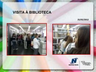 VISITA À BIBLIOTECA
                      25/02/2012
 