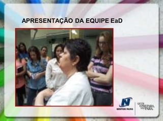 APRESENTAÇÃO DA EQUIPE EaD
 