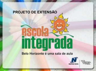 PROJETO DE EXTENSÃO
 