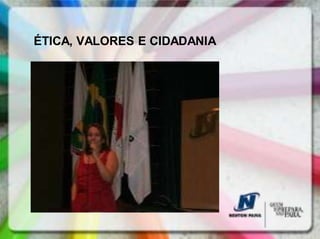 ÉTICA, VALORES E CIDADANIA
 
