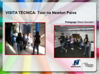 VISITA TÉCNICA: Tour na Newton Paiva

                              Pedagoga: Riane Gervásio
 
