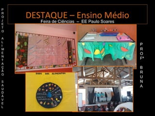 P
R
O
J
    DESTAQUE – Ensino Médio
       Feira de Ciências – EE Paulo Soares
E
T
O

A
L
I                                            P
M                                            R
E                                            O
N
T
                                             Fª
A
Ç                                            B
Ã
                                             R
O
                                             U
S                                            N
A                                            A
U
D
Á
V
E
L
 