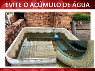 EVITE O ACÚMULO DE ÁGUA
 