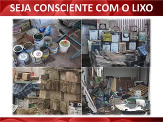 SEJA CONSCIENTE COM O LIXO
 