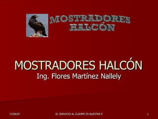 MOSTRADORES HALCÓN Ing. Flores Martínez Nallely MOSTRADORES  HALCÓN 