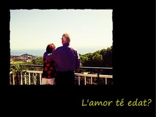 L'amor té edat?
 