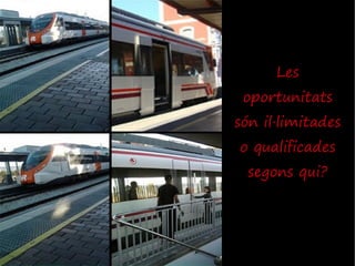 Les
 oportunitats
són il·limitades
o qualificades
  segons qui?
 