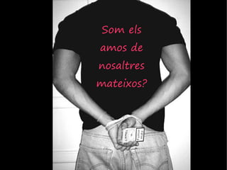 Som els
amos de
nosaltres
mateixos?
 