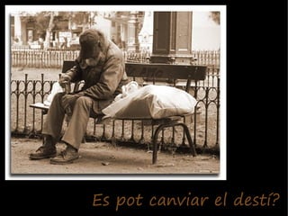 Es pot canviar el destí?
 