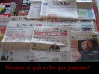 Pensem el què volen que pensem?
 
