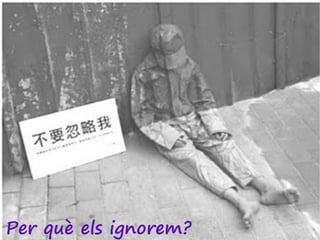 Per què els ignorem?
 