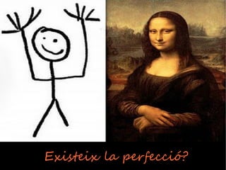 Existeix la perfecció?
 