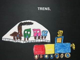 TRENS,
 