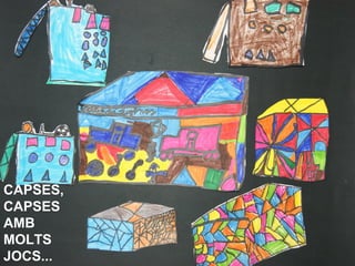 CAPSES,
CAPSES
AMB
MOLTS
JOCS...
 