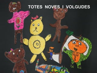 TOTES NOVES I VOLGUDES
 