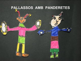 PALLASSOS AMB PANDERETES
 