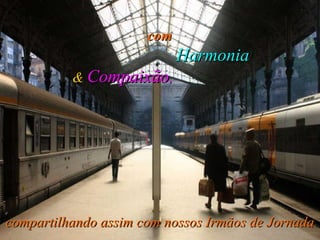 compartilhando assim com nossos Irmãos de Jornada com   Harmonia   &   Compaixão , 