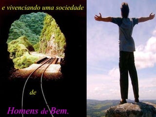 e vivenciando uma sociedade   de   Homens  de  Bem. 