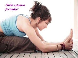 Onde estamos focando?   