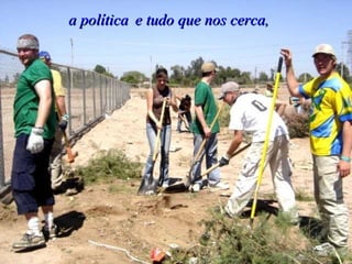 a política   e tudo que nos cerca,   