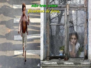 não tem como   ficarmos de fora ,   