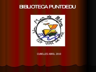 BIBLIOTECA PUNTDEDU CUBELLES ABRIL 2010 