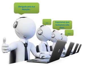 Obrigado pela tua
Atenção…
Esperamos que
tenhamos sido
úteis..
…
…
 