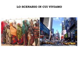 LO SCENARIO IN CUI VIVIAMO
 