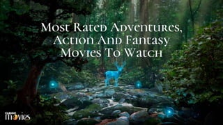 Most Rated Adventures,
Action And Fantasy
Movies To Watch
 