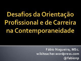 Fábio Nogueira, MSc.
wikiteacher.wordpress.com
                @fabionp
 