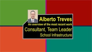Alberto Treves
An overview of the most recent work
Consultant, Team Leader
School Infrastructure
 