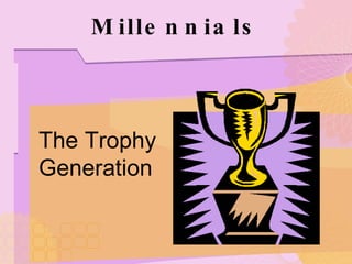 Millennials The Trophy  Generation 
