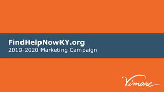 FindHelpNowKY.org
2019-2020 Marketing Campaign
 
