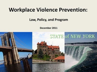Workplace Violence Prevention:
       Law, Policy, and Program

             December 2011
 